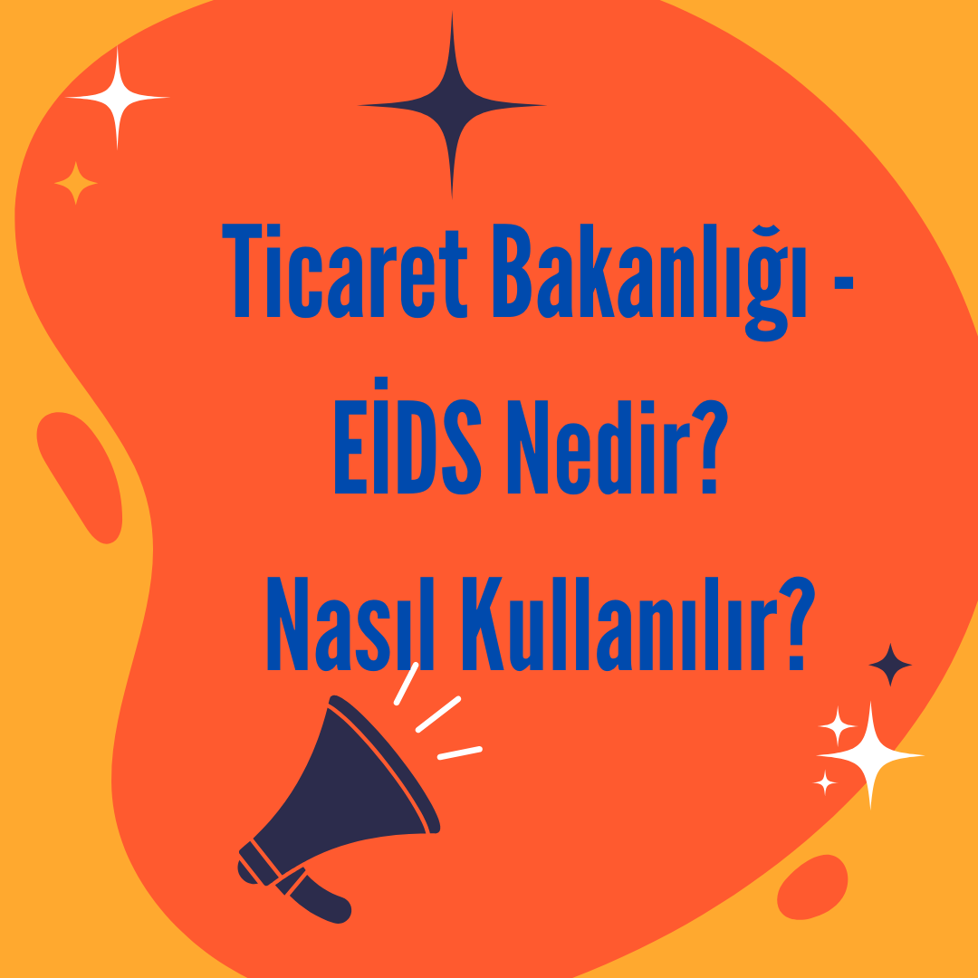 Ticaret Bakanlığı - EİDS Nedir? Nasıl Kullanılır?